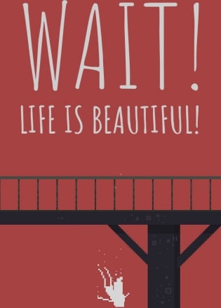 Wait! Life is beautiful!
