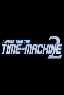 I Wanna Take The Timemachine Poster