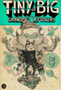 Tiny and Big: Grandpas Leftove