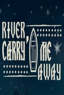 River, Carry Me Away