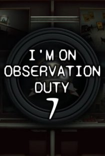 Im on Observation Duty 7