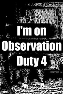 Im on Observation Duty 4
