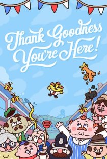 Thank Goodness Youre Here!
