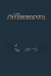 I Am Overburdened