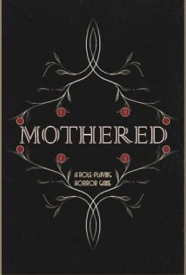 MOTHERED - A ROLE-PLAYING HORR