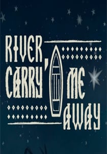 River, Carry Me Away Poster