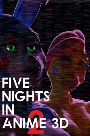 Five Nights in Anime 3D 2 Poster