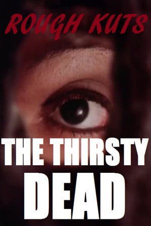 ROUGH KUTS: The Thirsty Dead Poster