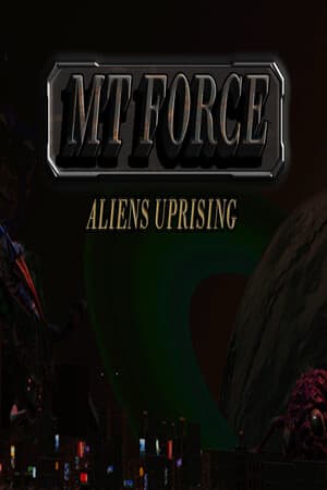 MT Force Aliens Uprising Poster