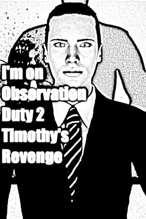 Im on Observation Duty 2 Poster