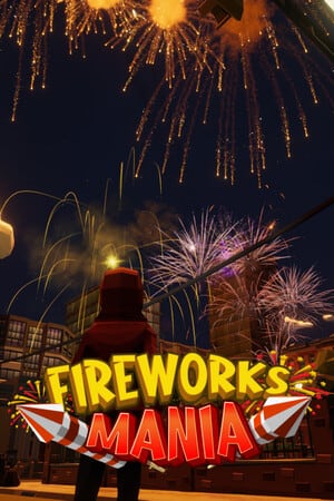 Fireworks Mania - An Explosive Simulator Poster