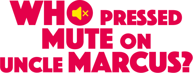 Who Pressed Mute on Uncle Marcus? Logo